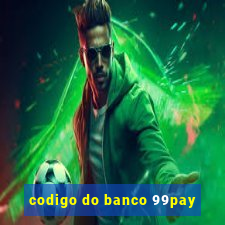 codigo do banco 99pay